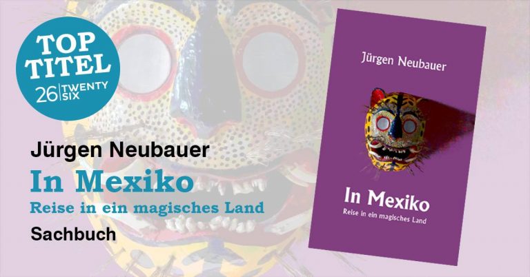 Spannendes, unbekanntes Mexiko – Reise in ein magisches Land